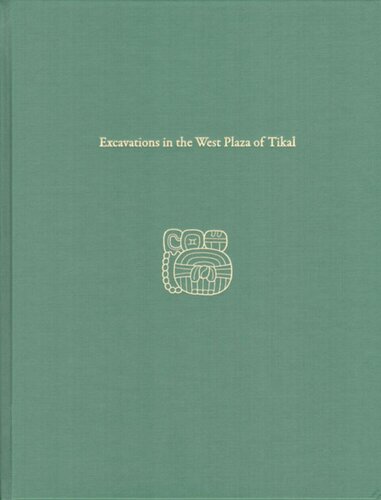 Excavations in the West Plaza of Tikal: Tikal Report 17