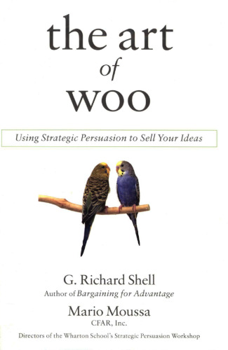 The Art of Woo: Using Strategic Persuasion to Sell Your Ideas