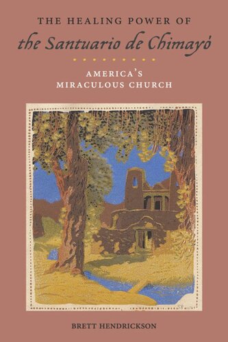 The Healing Power of the Santuario de Chimayó: America’s Miraculous Church