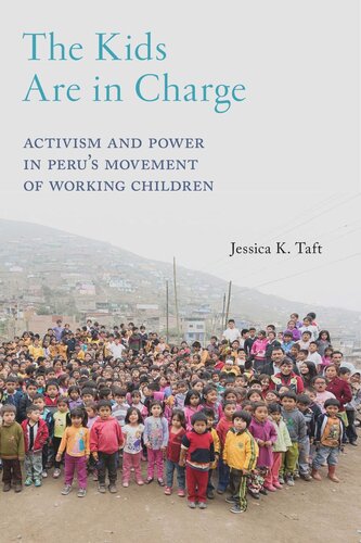 The Kids Are in Charge: Activism and Power in Peru's Movement of Working Children