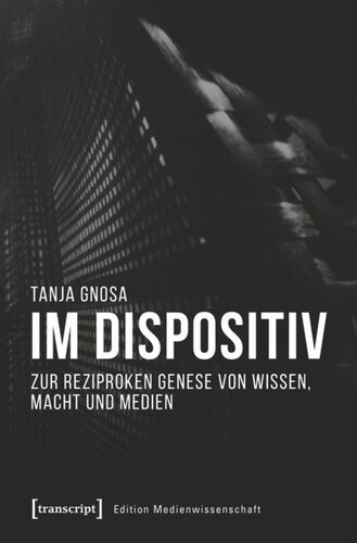 Im Dispositiv: Zur reziproken Genese von Wissen, Macht und Medien