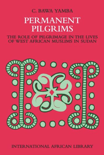 Permanent Pilgrims: The Role of Pilgrimage in the Lives of West African Muslims in Sudan