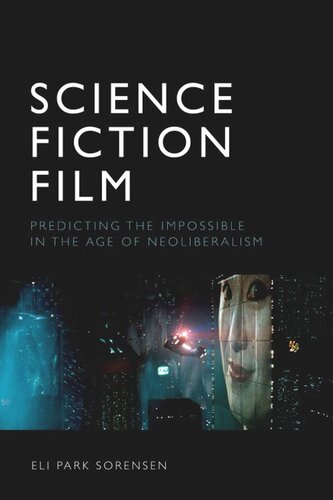 Science Fiction Film: Predicting the Impossible in the Age of Neoliberalism