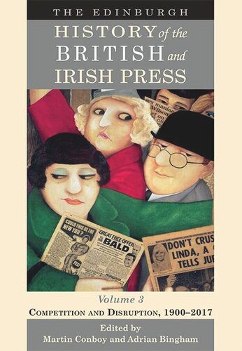 The Edinburgh History of the British and Irish Press. The Edinburgh History of the British and Irish Press, Volume 3: Competition and Disruption, 1900-2017