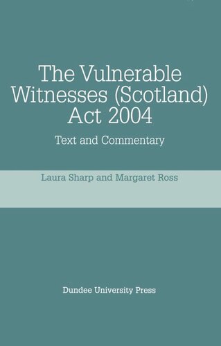 The Vulnerable Witnesses Scotland Act 2004: Text and Commentary