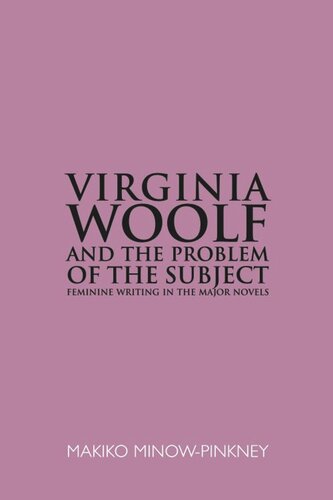 Virginia Woolf and the Problem of the Subject: Feminine Writing in the Major Novels