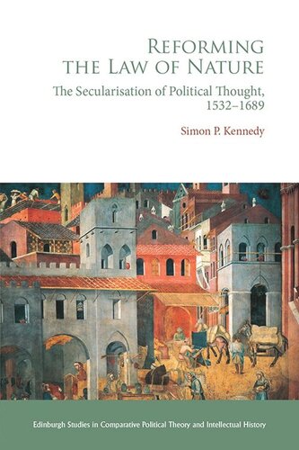 Reforming the Law of Nature: Natural Law in the Reformed Tradition and the Secularization of Political Thought, 1532–1688