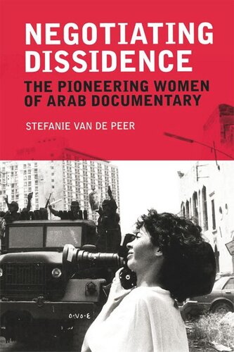 Negotiating Dissidence: The Pioneering Women of Arab Documentary