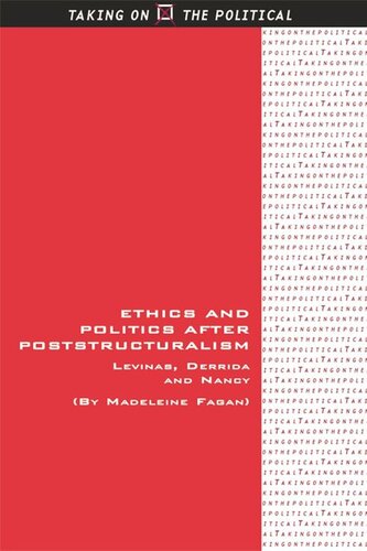 Ethics and Politics after Poststructuralism: Levinas, Derrida and Nancy