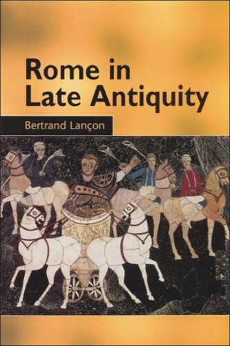 Rome in Late Antiquity: Everyday Life and Urban Change, AD 312-609