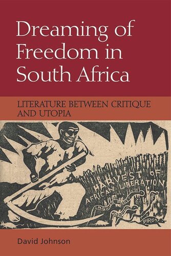 Dreaming of Freedom in South Africa: Literature Between Critique and Utopia