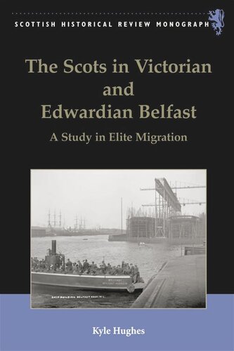 The Scots in Victorian and Edwardian Belfast: A Study in Elite Migration