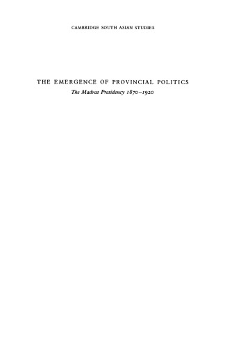 The Emergence of Provincial Politics: The Madras Presidency 1870-1920 