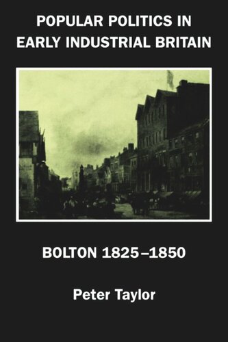 Popular Politics in Early Industrial Britain: Bolton, 1825-1850