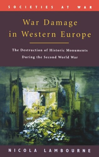 War Damage in Western Europe: The Destruction of Historic Monuments During the Second World War