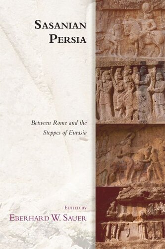 Sasanian Persia: Between Rome and the Steppes of Eurasia