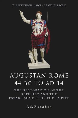 Augustan Rome 44 BC to AD 14: The Restoration of the Republic and the Establishment of the Empire