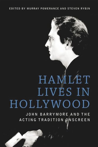 Hamlet Lives in Hollywood: John Barrymore and the Acting Tradition Onscreen