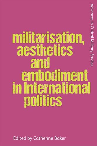 Making War on Bodies: Militarisation, Aesthetics and Embodiment in International Politics