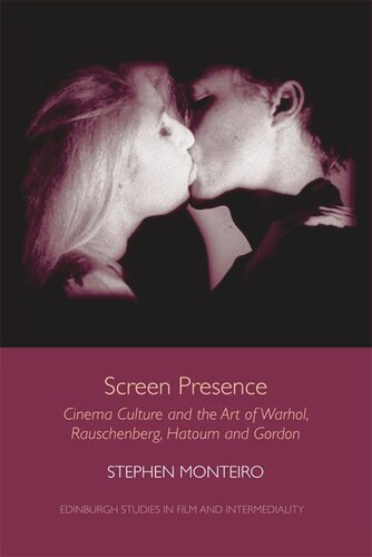 Screen Presence: Cinema Culture and the Art of Warhol, Rauschenberg, Hatoum and Gordon