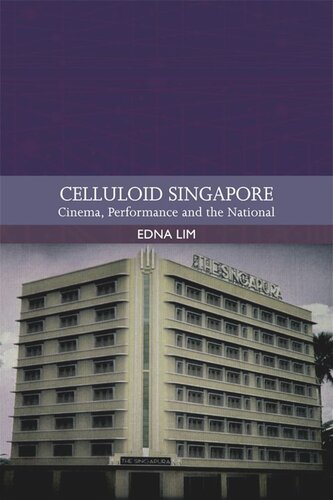 Celluloid Singapore: Cinema, Performance and the National