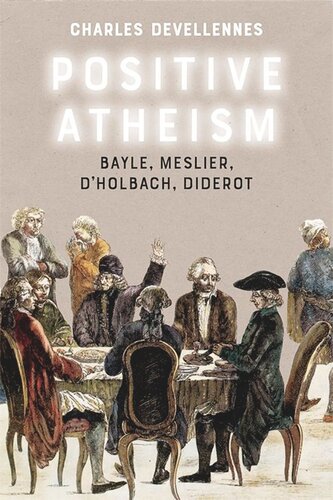 Positive Atheism: Bayle, Meslier, d’Holbach, Diderot