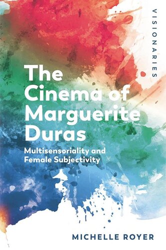 The Cinema of Marguerite Duras: Multisensoriality and Female Subjectivity