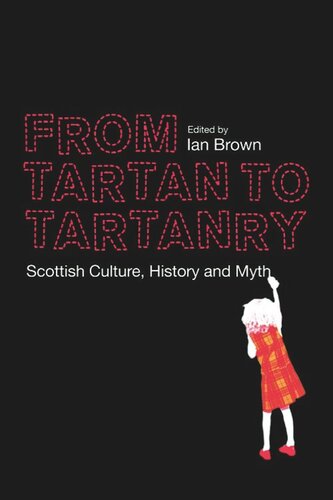 From Tartan to Tartanry: Scottish Culture, History and Myth