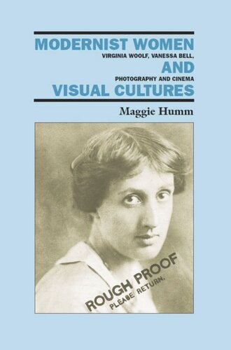 Modernist Women and Visual Cultures: Virginia Woolf, Vanessa Bell, Photography and Cinema