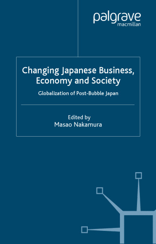 Changing Japanese Business, Economy and Society: Globalization of Post-Bubble Japan