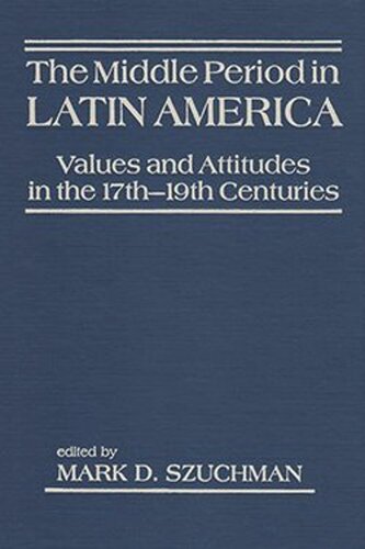 The Middle Period in Latin America: Values and Attitudes in the 17th-19th Centuries