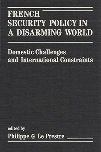 French Security Policy in a Disarming World: Domestic Challenges and International Constraints