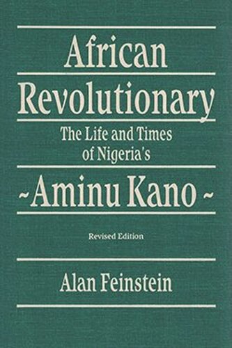 African Revolutionary: The Life and Times of Nigeria's Aminu Kano