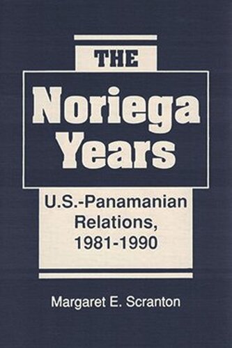 The Noriega Years: U.S.-Panamanian Relations, 1981-1990