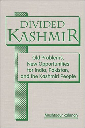 Divided Kashmir: Old Problems, New Opportunities for India, Pakistan, and the Kashmiri People