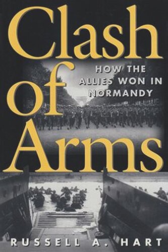 Clash of Arms: How the Allies Won in Normandy