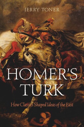 Homer's Turk: How Classics Shaped Ideas of the East