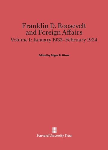 Franklin D. Roosevelt and Foreign Affairs: Volume I Franklin D. Roosevelt and Foreign Affairs, Volume 1: January 1933–February 1934