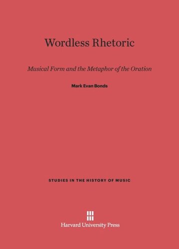 Wordless Rhetoric: Musical Form and the Metaphor of the Oration