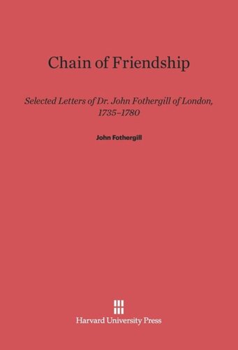 Chain of Friendship: Selected Letters of Dr. John Fothergill of London, 1735–1780