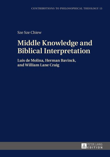 Middle Knowledge and Biblical Interpretation: Luis de Molina, Herman Bavinck, and William Lane Craig (Contributions to Philosophical Theology)