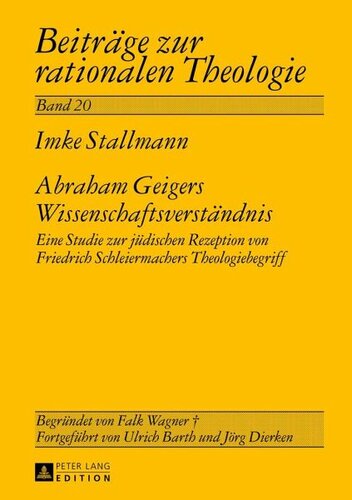 Abraham Geigers Wissenschaftsverständnis: Eine Studie zur jüdischen Rezeption von Friedrich Schleiermachers Theologiebegriff