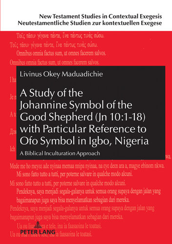 A Study of the Johannine Symbol of the Good Shepherd (Jn 10:1-18) with Particular Reference to «Ofo» Symbol in Igbo, Nigeria: A Biblical Inculturation ... Studien zur kontextuellen Exegese Book 12)