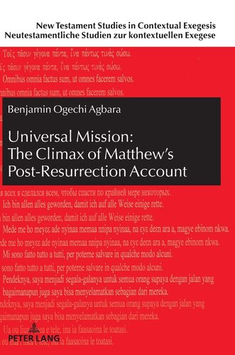 Universal Mission: The Climax of Matthew’s Post-Resurrection Account: An Exegetical Analysis of Matthew 28 (New Testament Studies in Contextual ... zur kontextuellen Exegese) (German Edition)