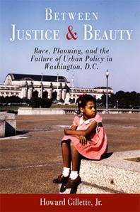 Between Justice and Beauty: Race, Planning, and the Failure of Urban Policy in Washington, D. C.