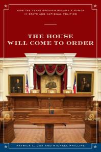 The House Will Come to Order: How the Texas Speaker Became a Power in State and National Politics