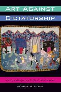 Art Against Dictatorship: Making and Exporting Arpilleras under Pinochet