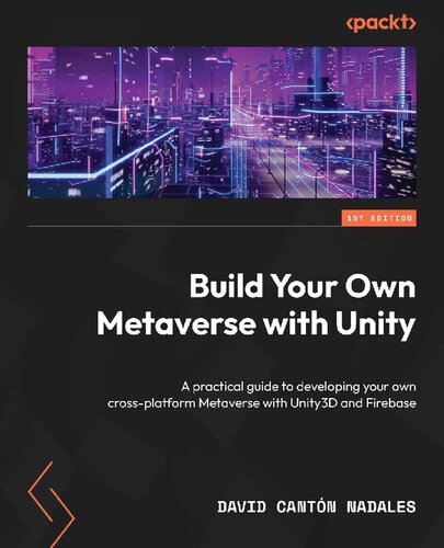 Build Your Own Metaverse with Unity: A practical guide to developing your own cross-platform Metaverse [Team-IRA] (True PDF)