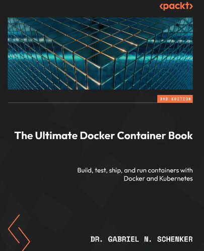 The Ultimate Docker Container Book: Build, test, ship, and run containers with Docker and Kubernetes [Team-IRA] (True PDF)