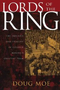 Lords of the Ring: The Triumph and Tragedy of College Boxing's Greatest Team